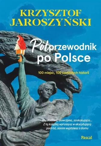 PÓŁPRZEWODNIK PO POLSCE. 100 MIEJSC, 100 OSOBISTYC