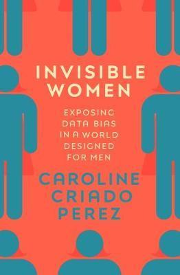 INVISIBLE WOMEN : EXPOSING DATA BIAS IN A WORLD...