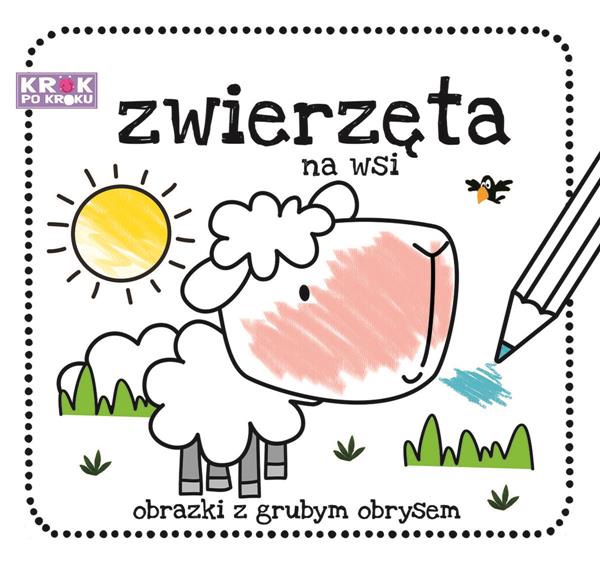 KROK PO KROKU. ZWIERZĘTA NA WSI. KOLOROWANKA