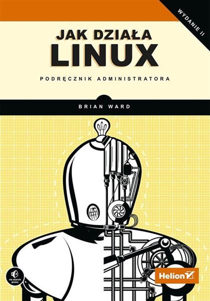 JAK DZIAŁA LINUX. PODRĘCZNIK ADMINISTRATORA