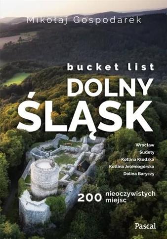 Bucket list. Dolny Śląsk. 200 nieoczywistych miejs