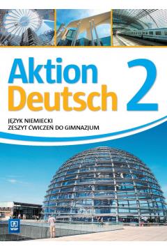 AKTION DEUTSCH 2. JĘZYK NIEMIECKI. ZESZYT ĆWICZEŃ