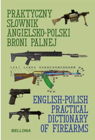 PRAKTYCZNY SŁOWNIK ANGIELSKO-POLSKI BRONI PALNEJ