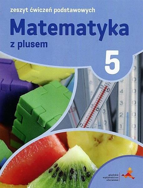 MATEMATYKA SP 5 Z PLUSEM ZESZYT ĆWICZEŃ PODST