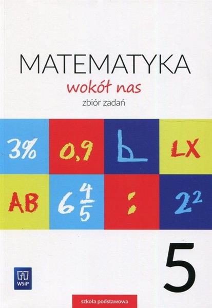 MATEMATYKA WOKÓŁ NAS SP 5 ZBIÓR ZADAŃ WSIP