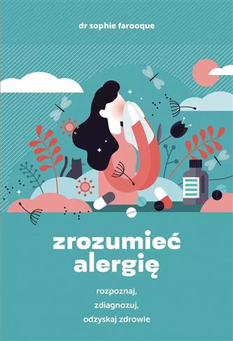 Zrozumieć alergię. Rozpoznaj, zdiagnozuj i odzyska