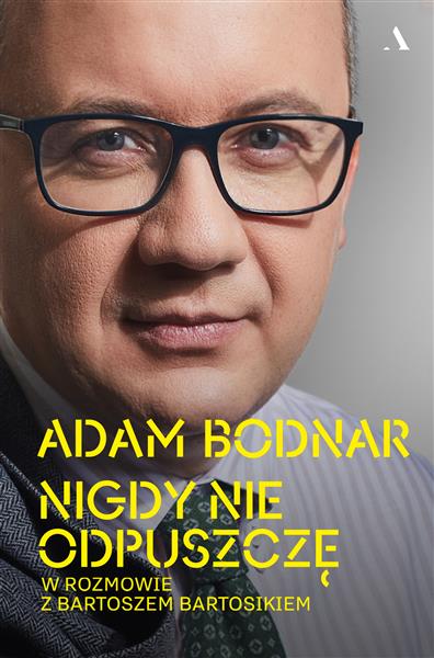 NIGDY NIE ODPUSZCZĘ. ADAM BODNAR W ROZMOWIE Z BART