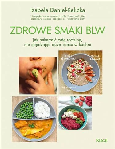 Zdrowe smaki BLW. Jak nakarmić całą rodzinę, nie s