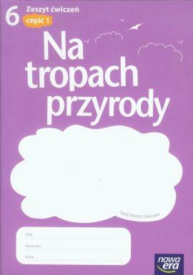 NA TROPACH PRZYRODY. KLASA 6. ZESZYT ĆWICZEŃ. CZĘŚ