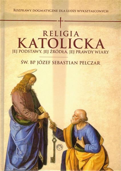 RELIGIA KATOLICKA. JEJ PODSTAWY, JEJ ŹRÓDŁA I JEJ