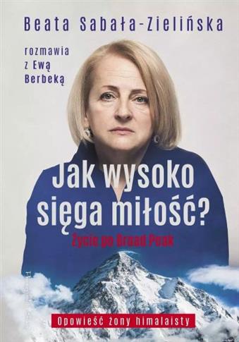 JAK WYSOKO SIĘGA MIŁOŚĆ? ŻYCIE PO BROAD PEAK. ROZM