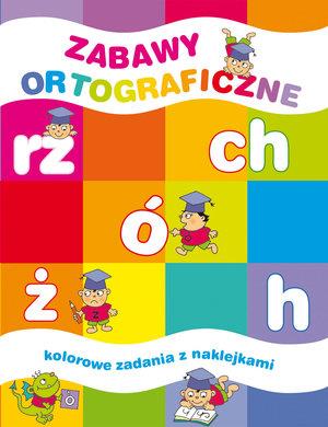 ZABAWY ORTOGRAFICZNE. KOLOROWE ZADANIA Z NAKLEJKAM