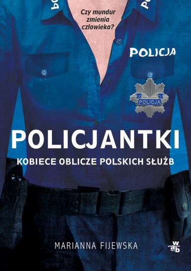 POLICJANTKI. KOBIECE OBLICZE POLSKICH SŁ