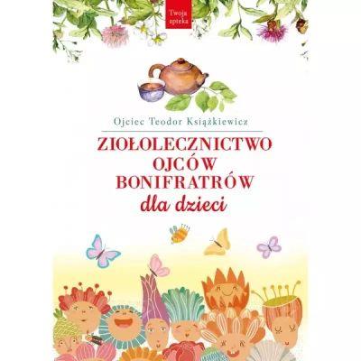 ZIOŁOLECZNICTWO OJCÓW BONIFRATRÓW DLA DZIECI