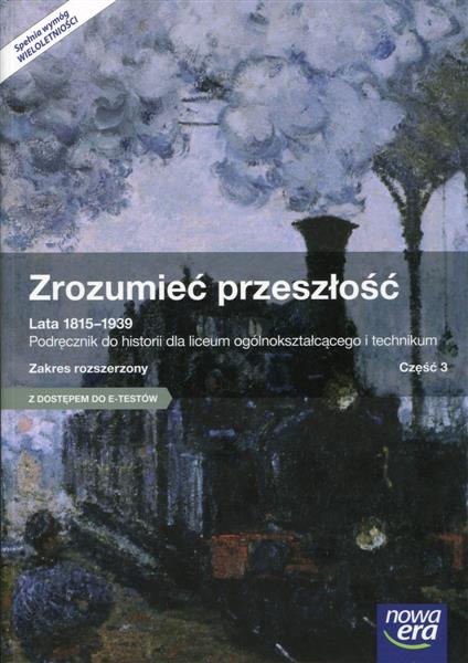 ZROZUMIEĆ PRZESZŁOŚĆ 3. HISTORIA. LATA 1815-1939.