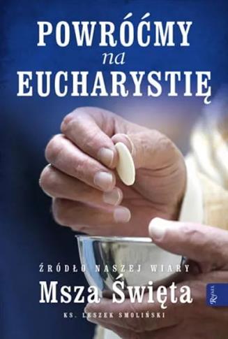 Powróćmy na Eucharystię. Źródło naszej Wiary Msza