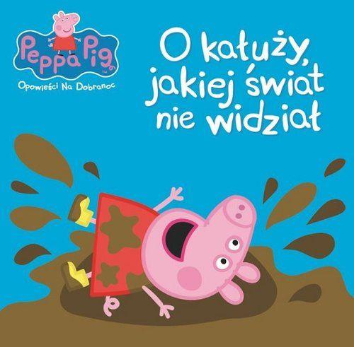 PEPPA PIG. O KAŁUŻY JAKIEJ ŚWIAT NIE WIDZIAŁ.