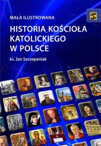 MAŁA ILUSTROWANA HISTORIA KOŚCIOŁA KATOL...