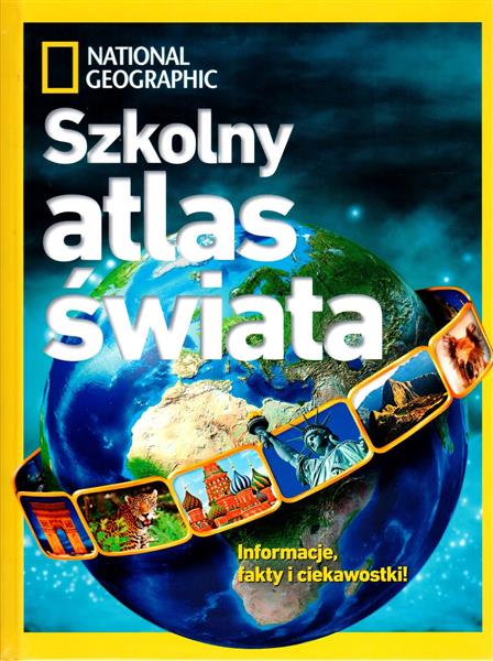 NATIONAL GEOGRAPHIC. SZKOLNY ATLAS ŚWIATA