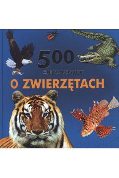 500 ciekawostek o zwierzętach - Maria Jędrzejczyk