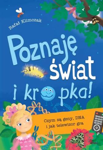 Poznaję świat i kropka! Czym są geny, DNA i jak te