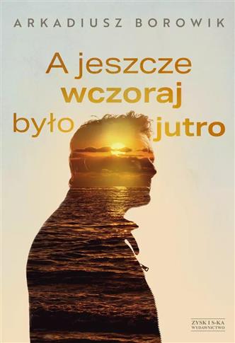 A JESZCZE WCZORAJ BYŁO JUTRO