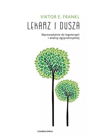 LEKARZ I DUSZA. WPROWADZENIE DO LOGOTERAPII I ANAL