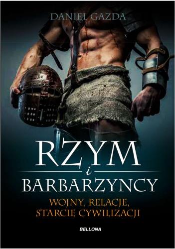 RZYM I BARBARZYŃCY. WOJNY, RELACJE, STARCIE CYWILI