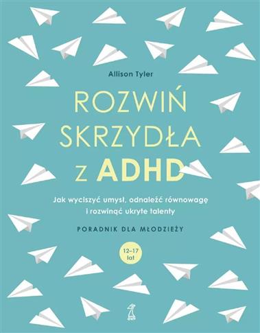 Rozwiń skrzydła z ADHD. Jak wyciszyć umysł,