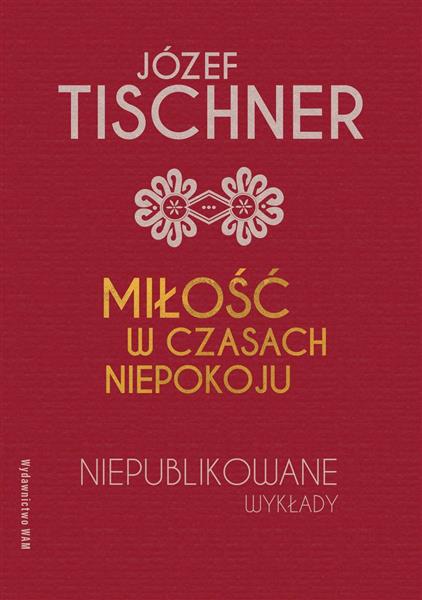 MIŁOŚĆ W CZASACH NIEPOKOJU. NIEPUBLIKOWANE WYKŁADY