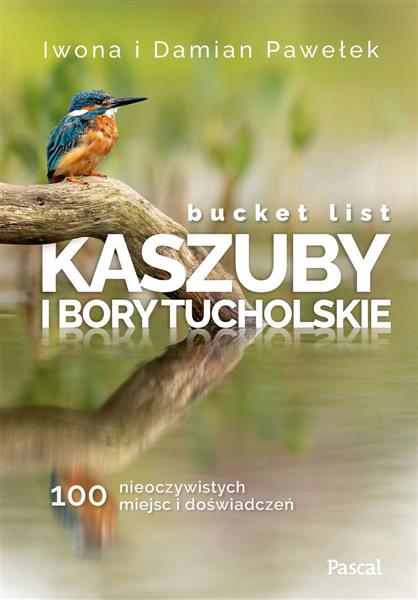 BUCKET LIST. KASZUBY I BORY TUCHOLSKIE. 100 ...