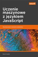 UCZENIE MASZYNOWE Z JĘZYKIEM JAVASCRIPT. ROZWIĄZYW