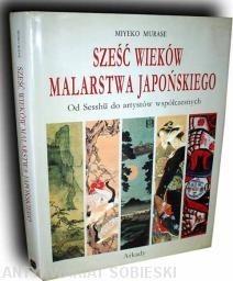 SZEŚĆ WIEKÓW MALARSTWA JAPOŃSKIEGO. OD SESSHU DO A