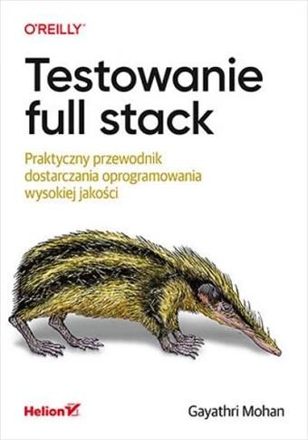 Testowanie full stack. Praktyczny przewodnik dosta