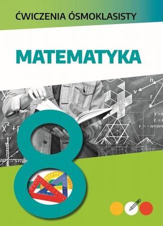 ĆWICZENIA ÓSMOKLASISTY. MATEMATYKA