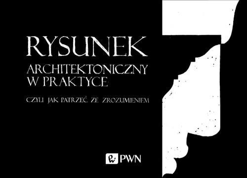 RYSUNEK ARCHITEKTONICZNY W PRAKTYCE, CZYLI JAK