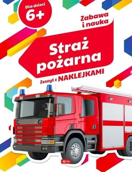 ZABAWA I NAUKA. STRAŻ POŻARNA. ZESZYT Z NAKLEJKAMI