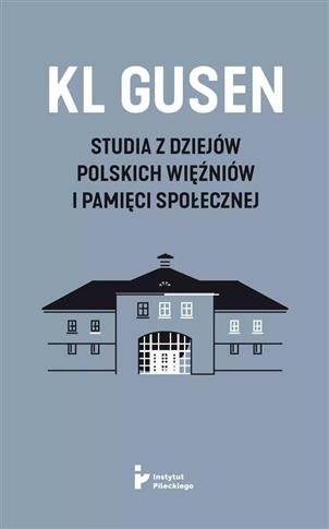 KL Gusen. Studia z dziejów polskich więźniów i pam