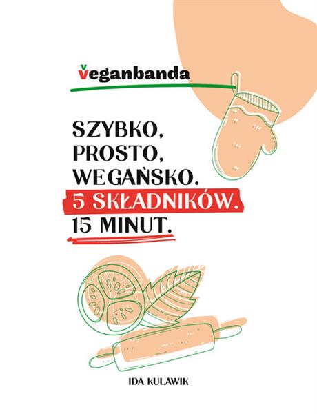 SZYBKO, PROSTO, WEGAŃSKO, 5 SKŁADNIKÓW, 15 MINUT