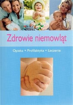 ZDROWIE NIEMOWLĄT. OPIEKA, PROFILAKTYKA, LECZENIE