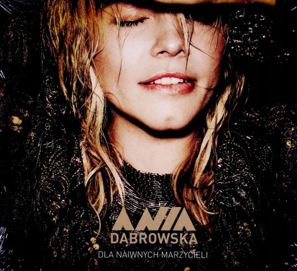 ANIA DĄBROWSKA: DLA NAIWNYCH MARZYCIELI [CD]