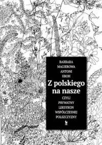 Z POLSKIEGO NA NASZE CZYLI PRYWATNY LEKSYKON ?