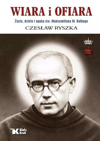 WIARA I OFIARA. ŻYCIE, DZIEŁO I EPOKA ŚW. MAKSYMIL