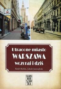 UTRACONE MIASTO WARSZAWA WCZORAJ I DZIŚ