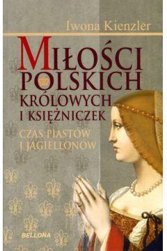 MIŁOŚCI POLSKICH KRÓLOWYCH I KSIĘŻNICZEK