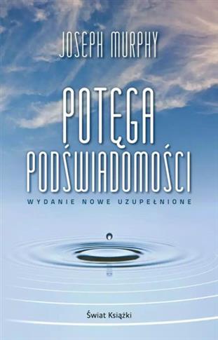POTĘGA PODŚWIADOMOŚCI (WYDANIE NOWE UZUPEŁNIONE)