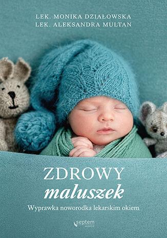 ZDROWY MALUSZEK. WYPRAWKA NOWORODKA LEKARSKIM OKIE