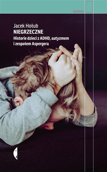 NIEGRZECZNE. HISTORIE DZIECI Z ADHD, AUTYZMEM I ZE