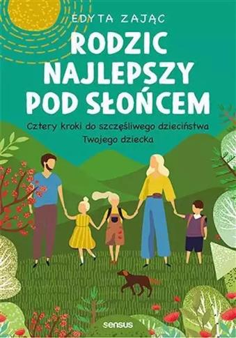 Rodzic najlepszy pod słońcem. Cztery kroki do szcz