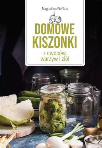 DOMOWE KISZONKI Z OWOCÓW, WARZYW I ZIÓŁ